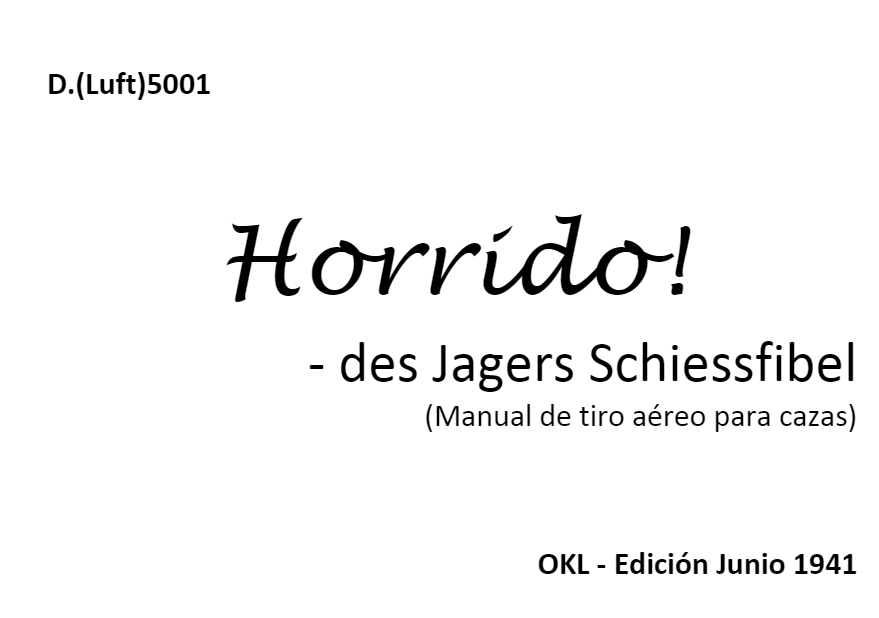 Más información sobre "D.(Luft)5001. Horrido! - des Jagers Schiessfibel (Manual de tiro aéreo para cazas) OKL - Edición Junio 1941"